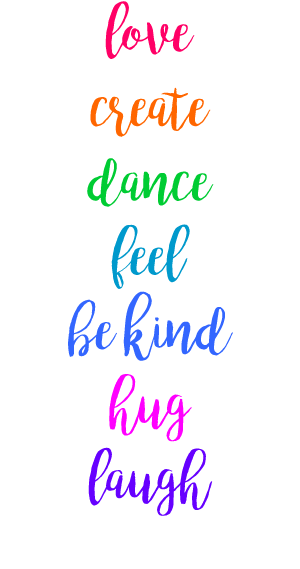 love create dance feel be kind hug laugh